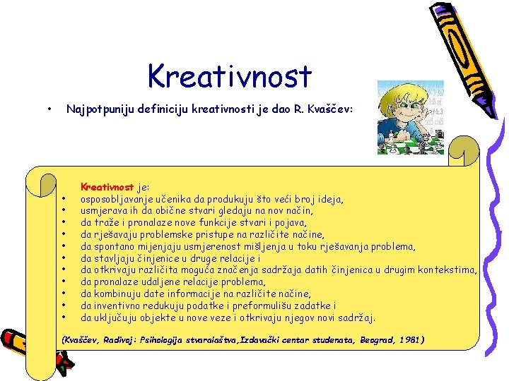 Kreativnost • Najpotpuniju definiciju kreativnosti je dao R. Kvaščev: • • • Kreativnost je: