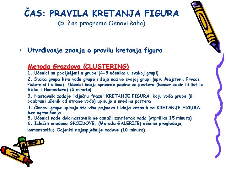 ČAS: PRAVILA KRETANJA FIGURA (5. čas programa Osnovi šaha) • Utvrđivanje znanja o pravilu