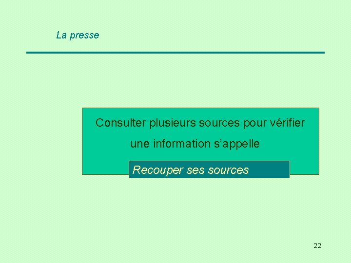 La presse Consulter plusieurs sources pour vérifier une information s’appelle … ses sources. Recouper