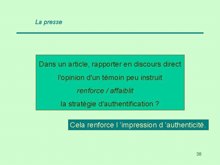 La presse Dans un article, rapporter en discours direct l'opinion d'un témoin peu instruit