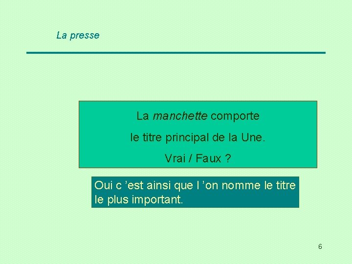 La presse La manchette comporte manchette le titre principal de la Une. Vrai /