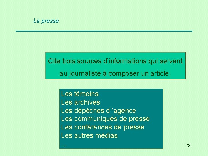La presse Cite trois sources d’informations qui servent au journaliste à composer un article.