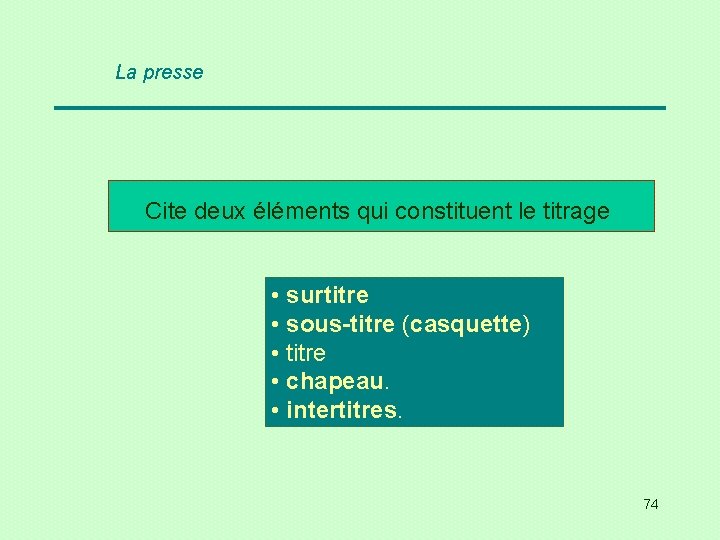 La presse Cite deux éléments qui constituent le titrage • surtitre • sous-titre (casquette)