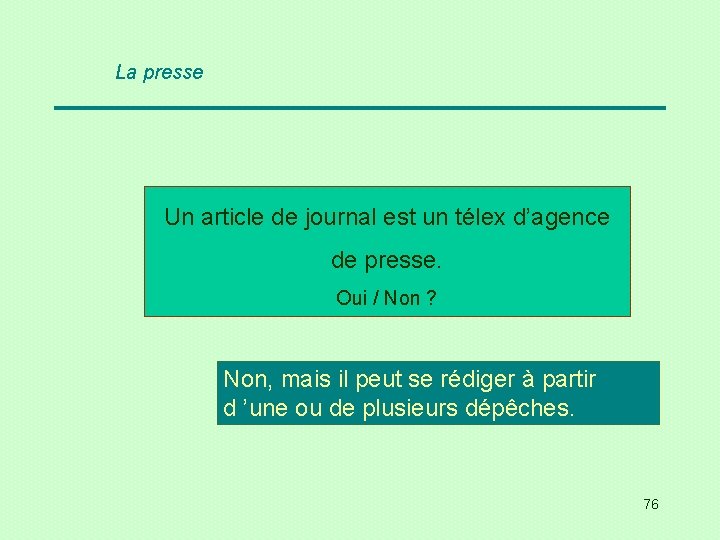 La presse Un article de journal est un télex d’agence de presse. Oui /
