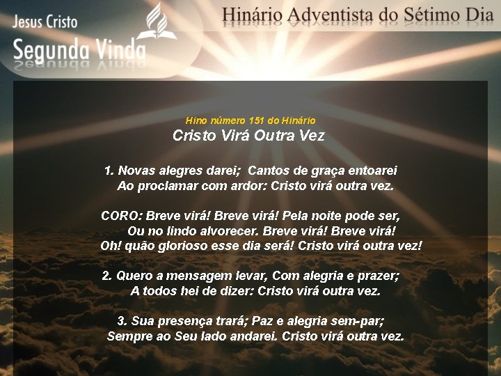 Hino número 151 do Hinário Cristo Virá Outra Vez 1. Novas alegres darei; Cantos