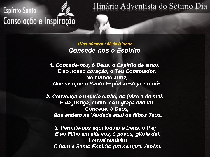 Hino número 160 do Hinário Concede-nos o Espírito 1. Concede-nos, ó Deus, o Espírito