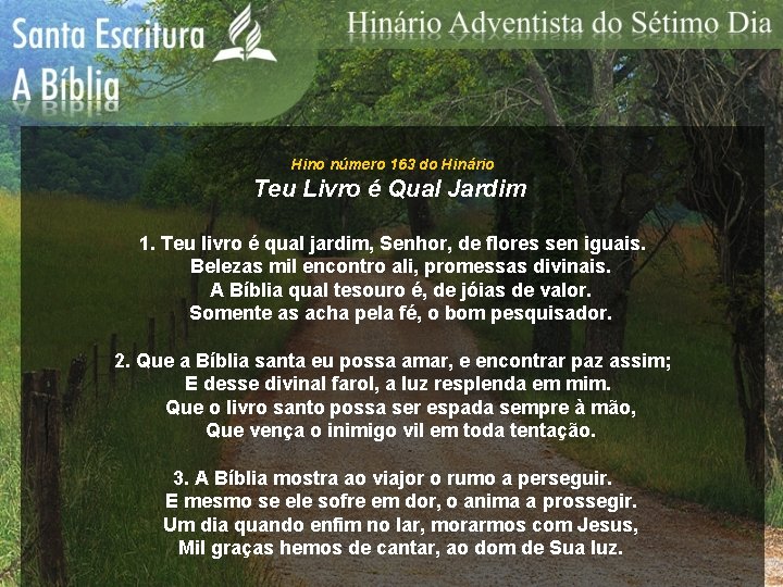 Hino número 163 do Hinário Teu Livro é Qual Jardim 1. Teu livro é