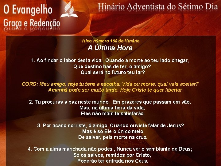 Hino número 168 do Hinário A Última Hora 1. Ao findar o labor desta