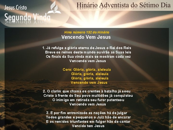 Hino número 152 do Hinário Vencendo Vem Jesus 1. Já refulge a glória eterna