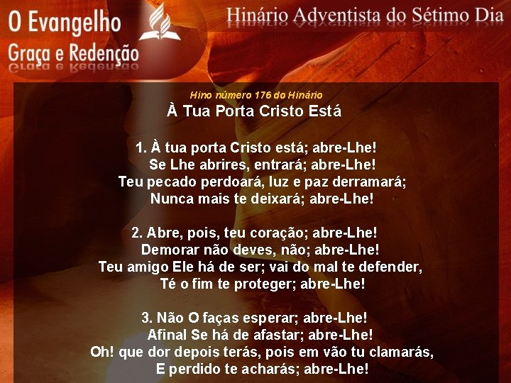 Hino número 176 do Hinário À Tua Porta Cristo Está 1. À tua porta