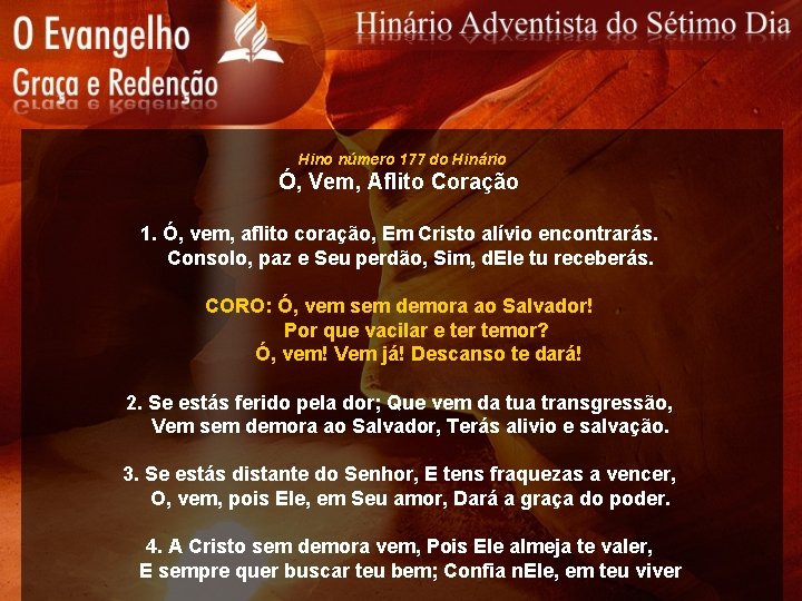 Hino número 177 do Hinário Ó, Vem, Aflito Coração 1. Ó, vem, aflito coração,