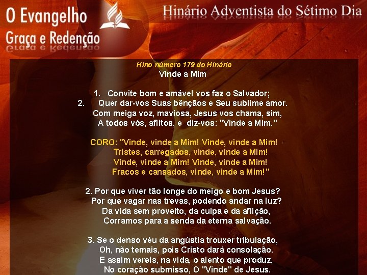 Hino número 179 do Hinário Vinde a Mim 1. Convite bom e amável vos