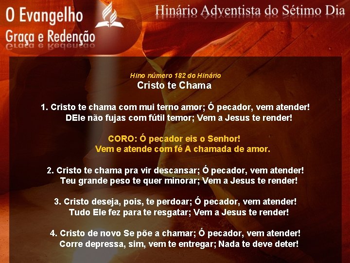 Hino número 182 do Hinário Cristo te Chama 1. Cristo te chama com mui