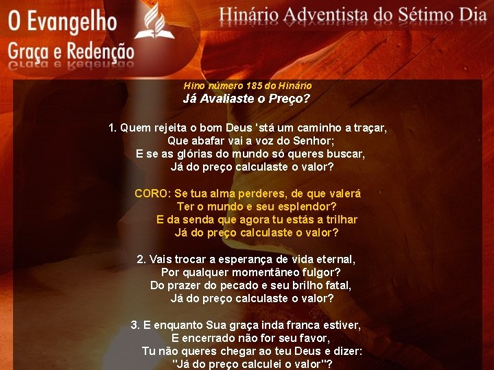 Hino número 185 do Hinário Já Avaliaste o Preço? 1. Quem rejeita o bom