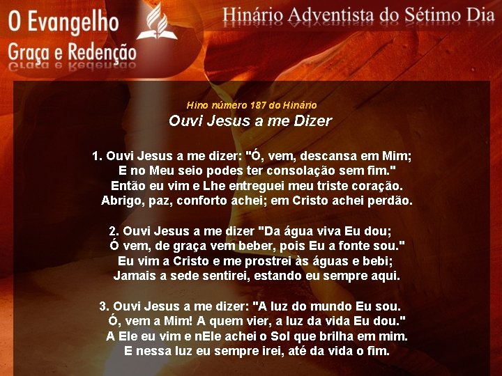 Hino número 187 do Hinário Ouvi Jesus a me Dizer 1. Ouvi Jesus a