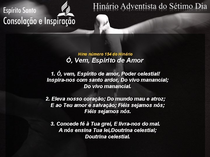 Hino número 154 do Hinário Ó, Vem, Espírito de Amor 1. Ó, vem, Espírito