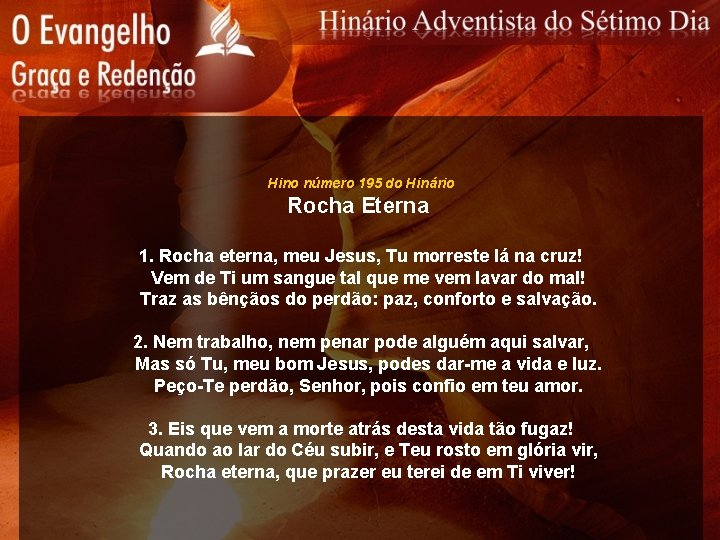 Hino número 195 do Hinário Rocha Eterna 1. Rocha eterna, meu Jesus, Tu morreste