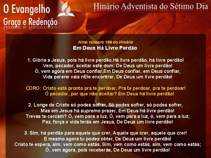 Hino número 196 do Hinário Em Deus Há Livre Perdão 1. Glória a Jesus,