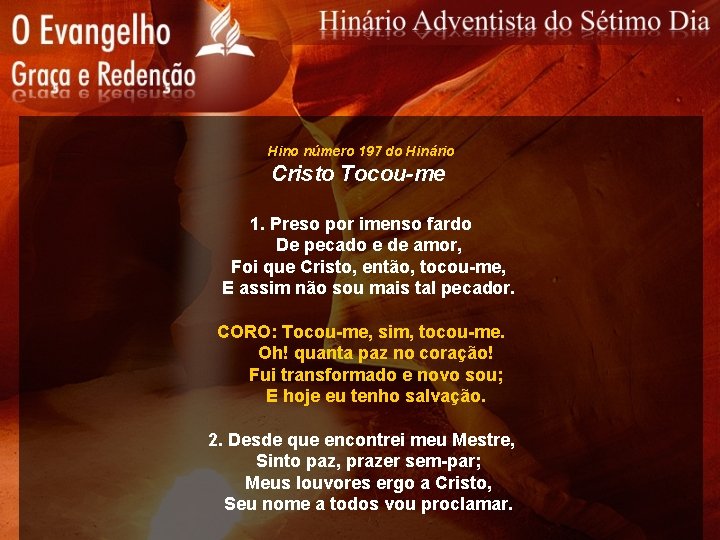 Hino número 197 do Hinário Cristo Tocou-me 1. Preso por imenso fardo De pecado