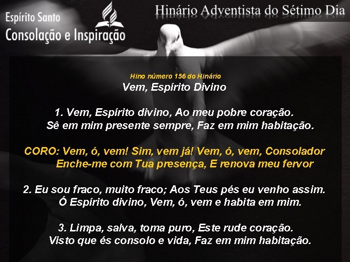 Hino número 156 do Hinário Vem, Espírito Divino 1. Vem, Espírito divino, Ao meu