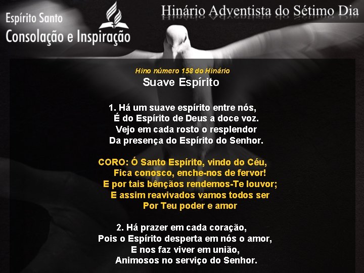 Hino número 158 do Hinário Suave Espírito 1. Há um suave espírito entre nós,