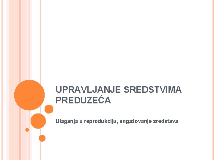 UPRAVLJANJE SREDSTVIMA PREDUZEĆA Ulaganja u reprodukciju, angažovanje sredstava 