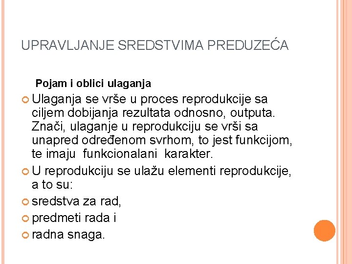 UPRAVLJANJE SREDSTVIMA PREDUZEĆA Pojam i oblici ulaganja Ulaganja se vrše u proces reprodukcije sa