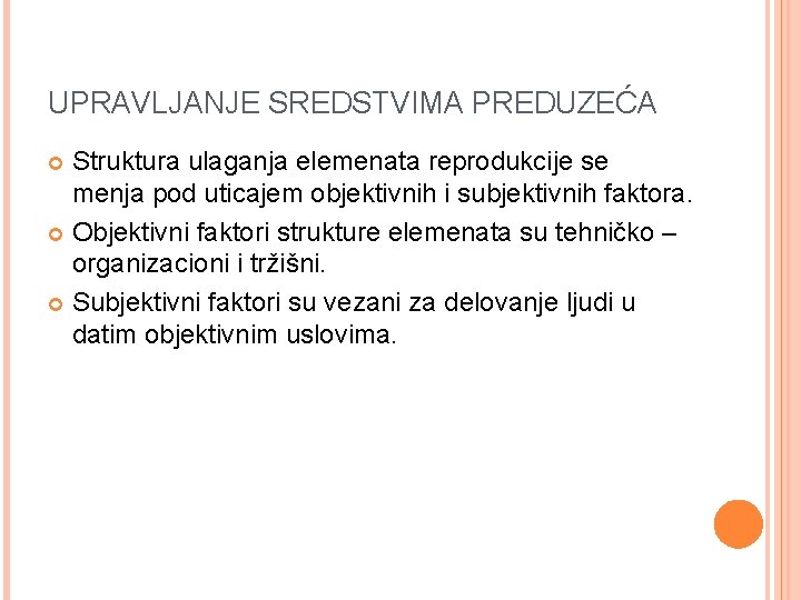 UPRAVLJANJE SREDSTVIMA PREDUZEĆA Struktura ulaganja elemenata reprodukcije se menja pod uticajem objektivnih i subjektivnih