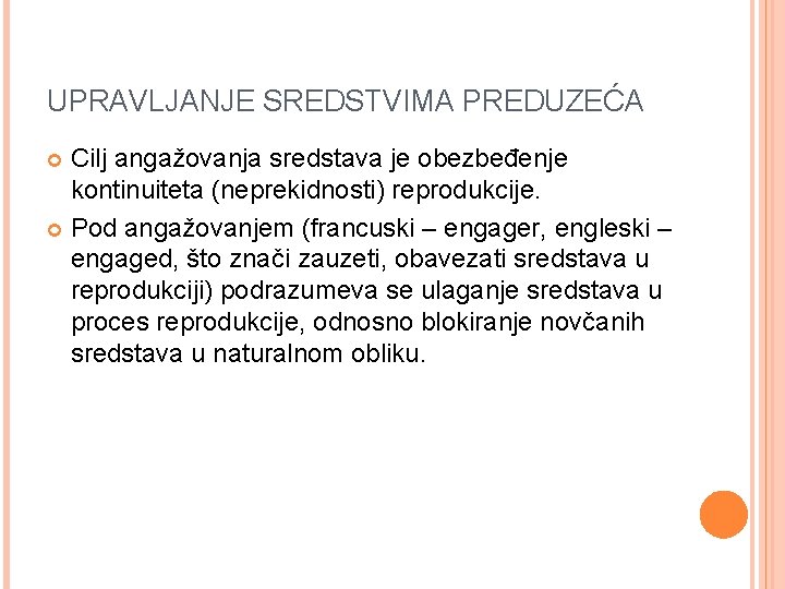 UPRAVLJANJE SREDSTVIMA PREDUZEĆA Cilj angažovanja sredstava je obezbeđenje kontinuiteta (neprekidnosti) reprodukcije. Pod angažovanjem (francuski