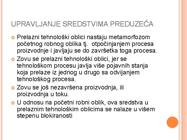 UPRAVLJANJE SREDSTVIMA PREDUZEĆA Prelazni tehnološki oblici nastaju metamorfozom početnog robnog oblika tj. otpočinjanjem procesa