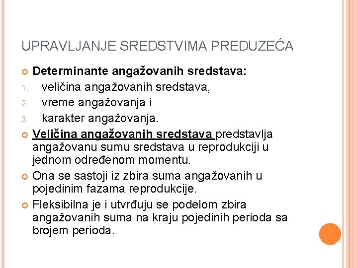 UPRAVLJANJE SREDSTVIMA PREDUZEĆA Determinante angažovanih sredstava: 1. veličina angažovanih sredstava, 2. vreme angažovanja i