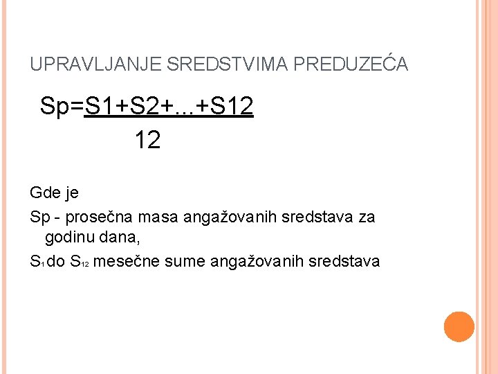 UPRAVLJANJE SREDSTVIMA PREDUZEĆA Sp=S 1+S 2+. . . +S 12 12 Gde je Sp