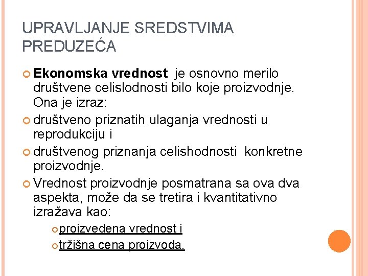 UPRAVLJANJE SREDSTVIMA PREDUZEĆA Ekonomska vrednost je osnovno merilo društvene celislodnosti bilo koje proizvodnje. Ona