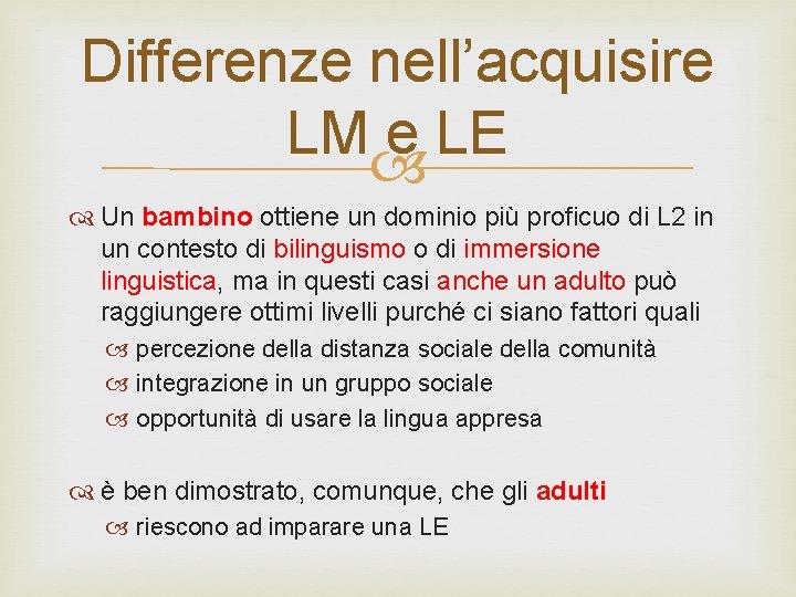 Differenze nell’acquisire LM e LE Un bambino ottiene un dominio più proficuo di L