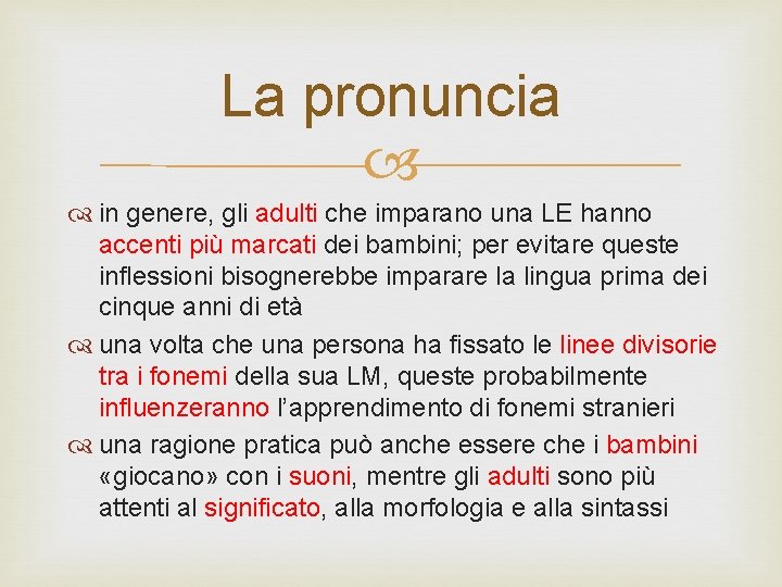 La pronuncia in genere, gli adulti che imparano una LE hanno accenti più marcati