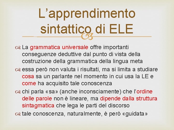 L’apprendimento sintattico di ELE La grammatica universale offre importanti conseguenze deduttive dal punto di