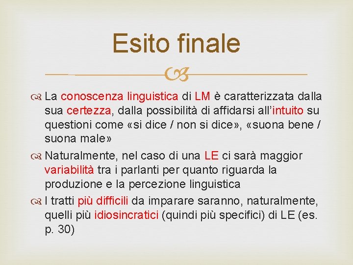 Esito finale La conoscenza linguistica di LM è caratterizzata dalla sua certezza, dalla possibilità