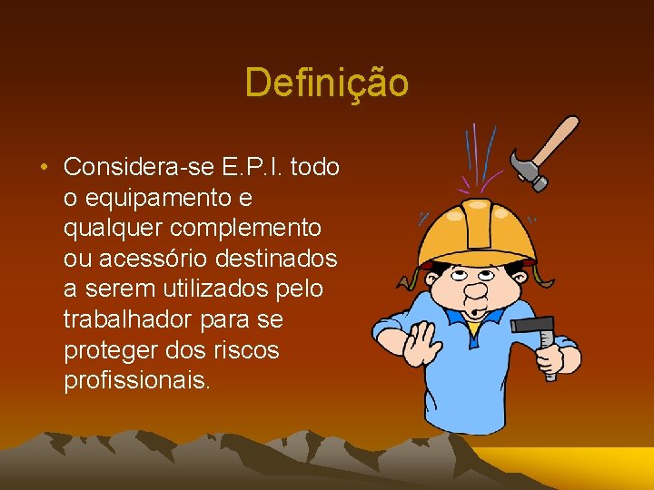 Definição • Considera-se E. P. I. todo o equipamento e qualquer complemento ou acessório