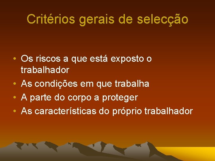 Critérios gerais de selecção • Os riscos a que está exposto o trabalhador •