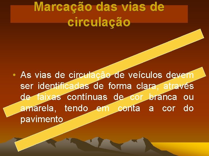 Marcação das vias de circulação • As vias de circulação de veículos devem ser