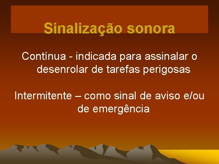 Sinalização sonora Contínua - indicada para assinalar o desenrolar de tarefas perigosas Intermitente –