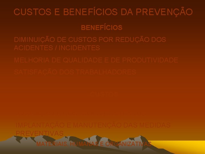 CUSTOS E BENEFÍCIOS DA PREVENÇÃO BENEFÍCIOS DIMINUIÇÃO DE CUSTOS POR REDUÇÃO DOS ACIDENTES /