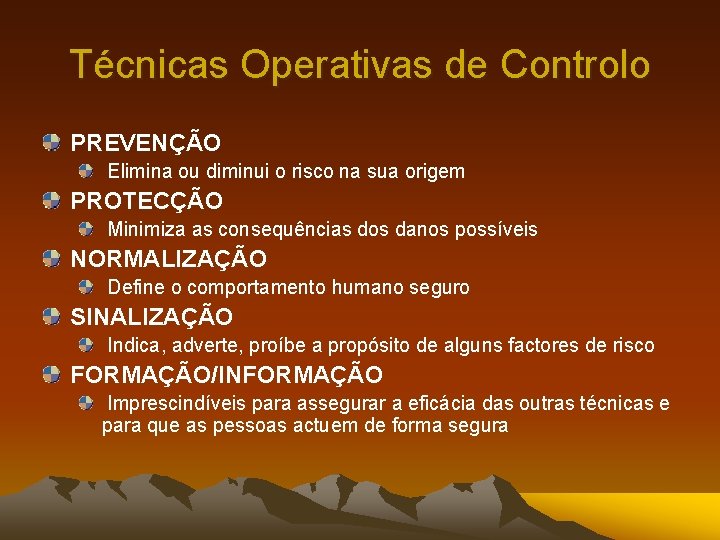 Técnicas Operativas de Controlo PREVENÇÃO Elimina ou diminui o risco na sua origem PROTECÇÃO