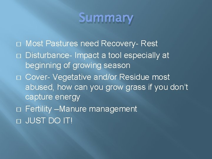 Summary � � � Most Pastures need Recovery- Rest Disturbance- Impact a tool especially