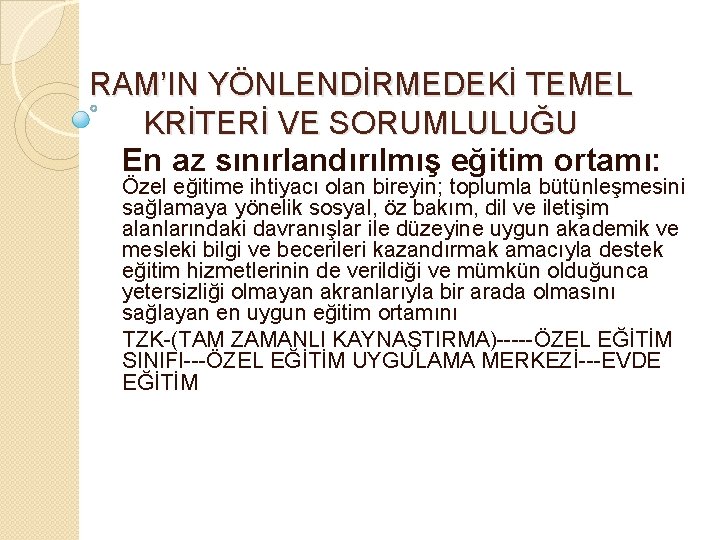 RAM’IN YÖNLENDİRMEDEKİ TEMEL KRİTERİ VE SORUMLULUĞU En az sınırlandırılmış eğitim ortamı: Özel eğitime ihtiyacı