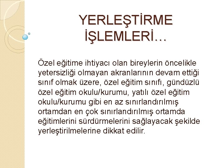 YERLEŞTİRME İŞLEMLERİ… Özel eğitime ihtiyacı olan bireylerin öncelikle yetersizliği olmayan akranlarının devam ettiği sınıf