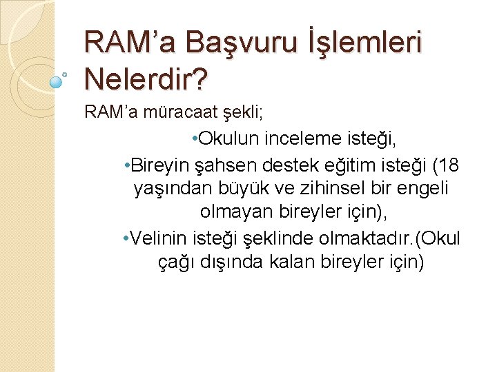 RAM’a Başvuru İşlemleri Nelerdir? RAM’a müracaat şekli; • Okulun inceleme isteği, • Bireyin şahsen