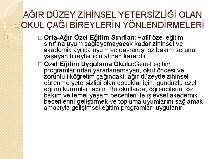 AĞIR DÜZEY ZİHİNSEL YETERSİZLİĞİ OLAN OKUL ÇAĞI BİREYLERİN YÖNLENDİRMELERİ � Orta-Ağır Özel Eğitim Sınıfları: