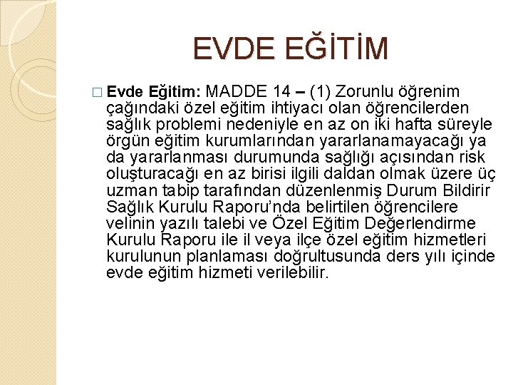 EVDE EĞİTİM � Evde Eğitim: MADDE 14 – (1) Zorunlu öğrenim çağındaki özel eğitim