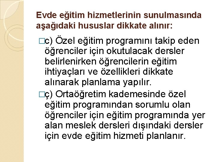 Evde eğitim hizmetlerinin sunulmasında aşağıdaki hususlar dikkate alınır: �c) Özel eğitim programını takip eden